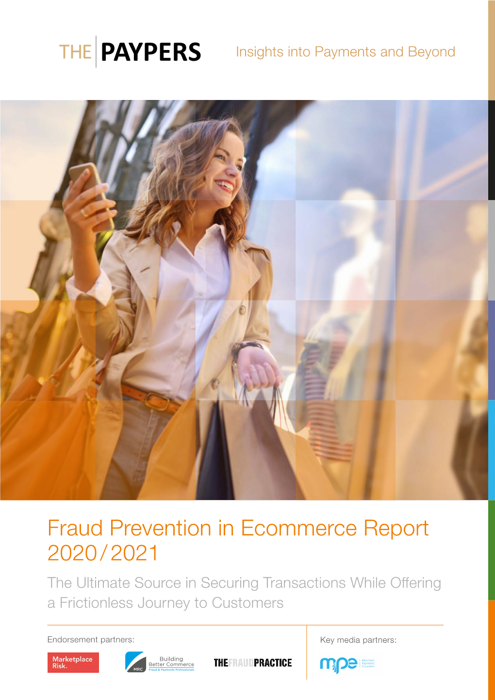 Fraud Prevention in Ecommerce Report 2020 / 2021 the Ultimate Source in Securing Transactions While Offering a Frictionless Journey to Customers