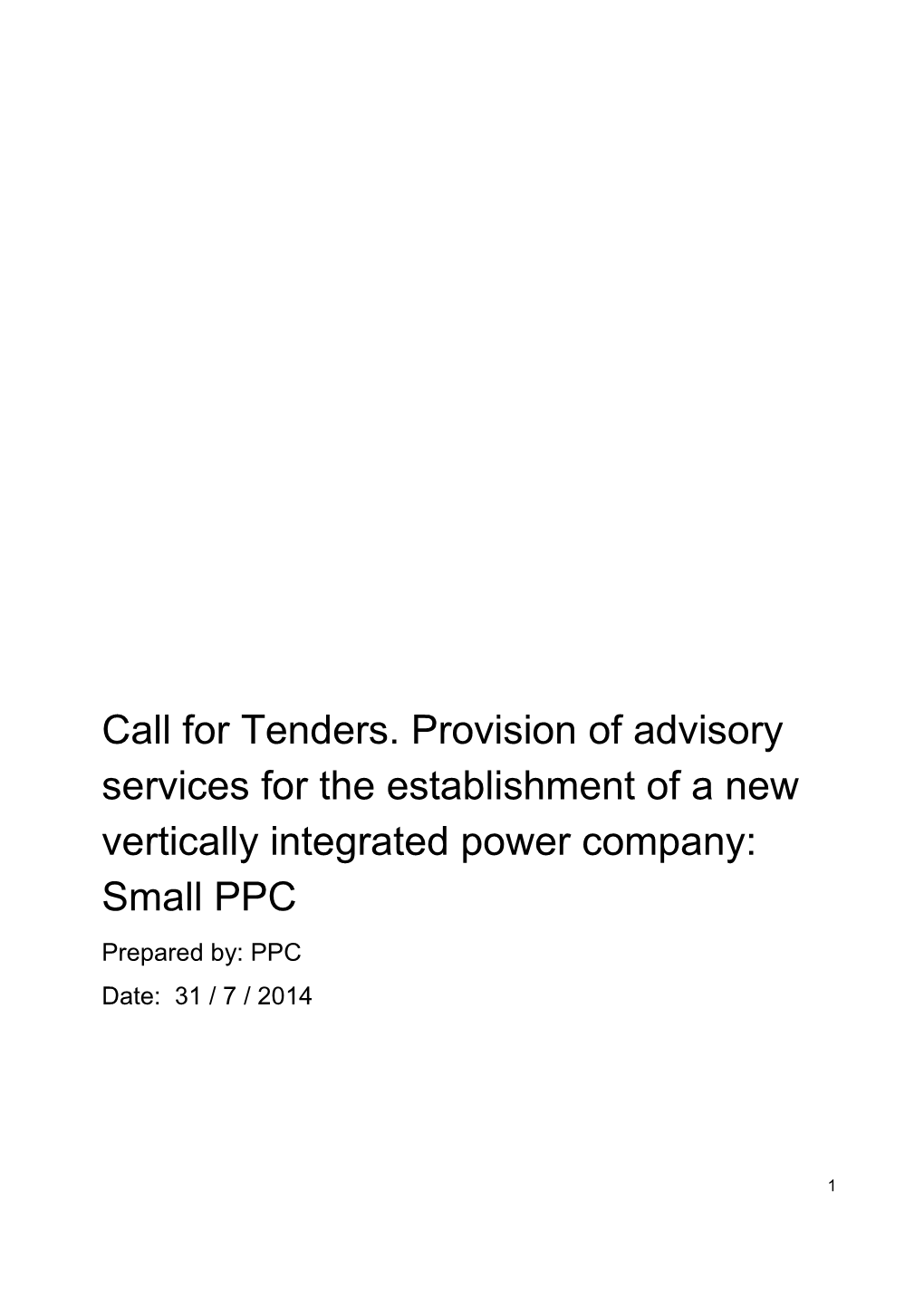 Call for Tenders. Provision of Advisory Services for the Establishment of a New Vertically Integrated Power Company: Small PPC Prepared By: PPC Date: 31 / 7 / 2014