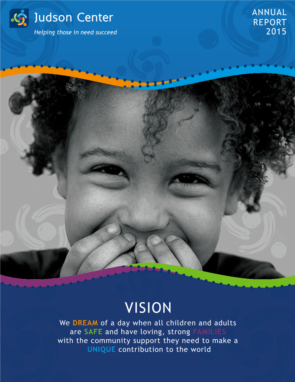 ANNUAL REPORT 2015 DELIVERING BRIGHTER FUTURES 4,000+ Children, Adults and Families Served in 2015