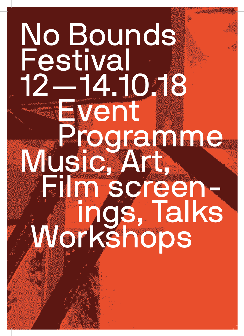 No Bounds Festival 12—14.10.18 Event Programme Music, Art, Film Screen- Ings, Talks Workshops