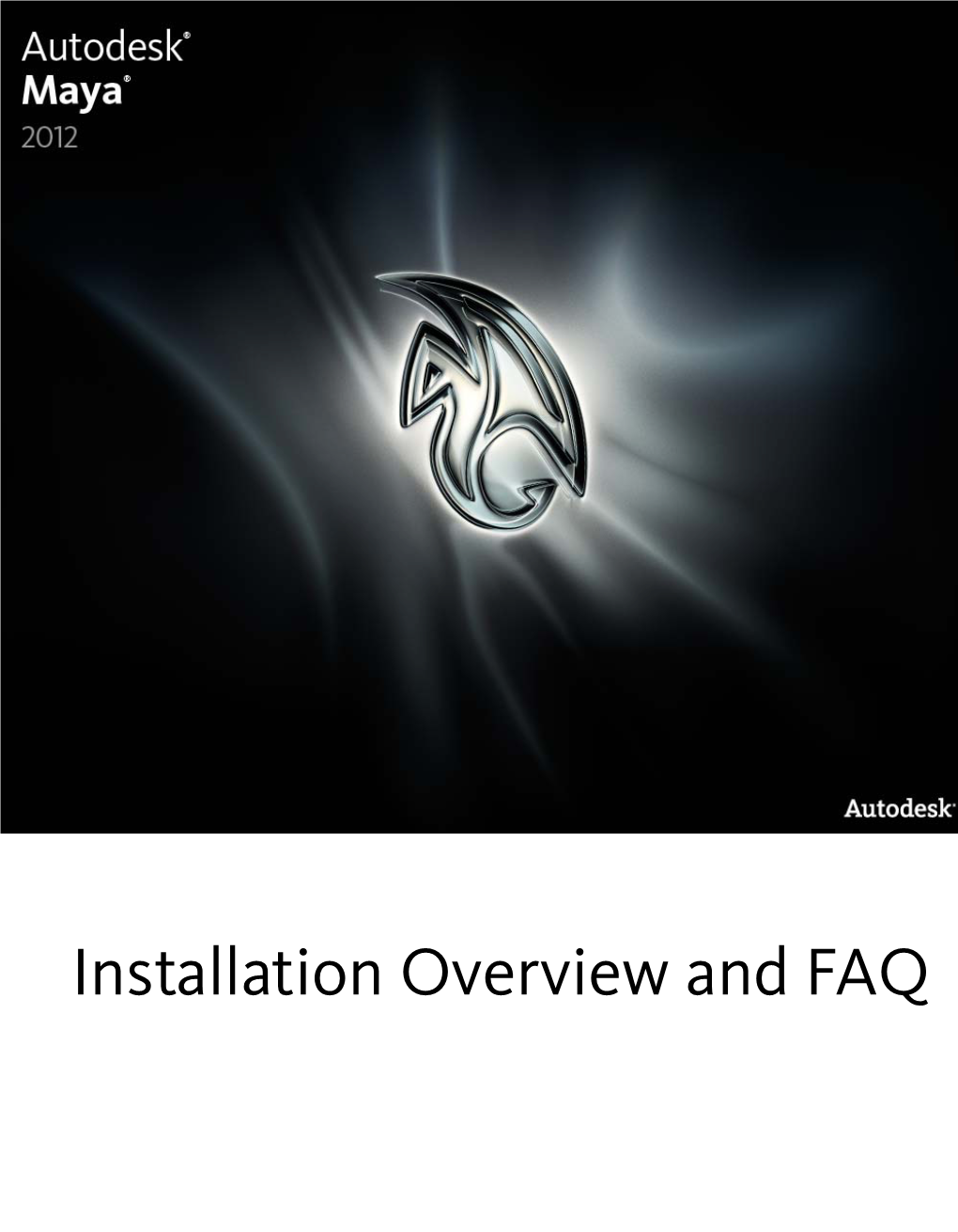 Installation Overview and FAQ ® ® Autodesk Maya 2012 ©2011Autodesk, Inc