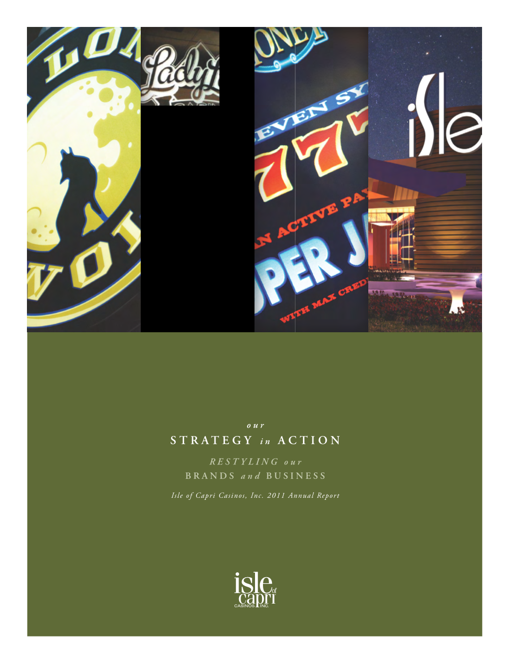 Isle of Capri Casinos, Inc. 2011 Annual Report CORPORATE OVERVIEW