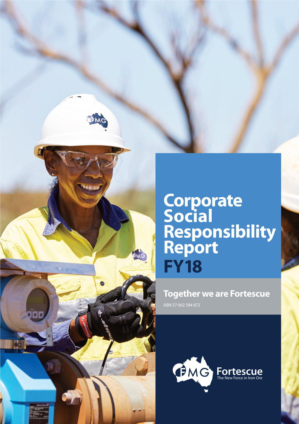 Corporate Social Responsibility Report FY18 ABN 57002594872 Together We Are Fortescue FY18 Report Responsibility Social Corporate