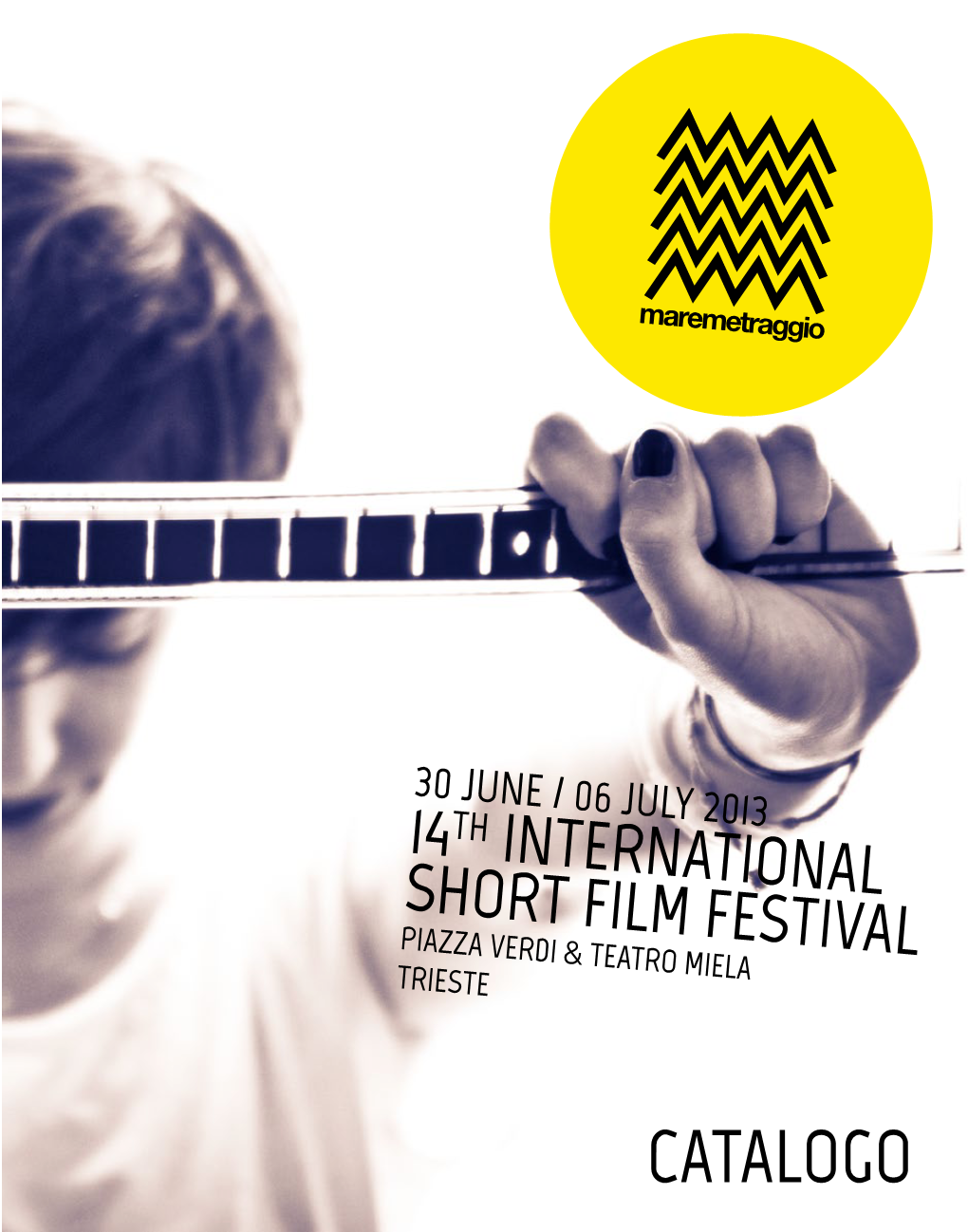 Catalogo 30 JUNE / 06 JUL Y 2013 14TH INTERNATIONAL SHORT FILM FESTIV Piazza Verdi & Teatro Miela AL Trieste - FREE ENTRY STAFF
