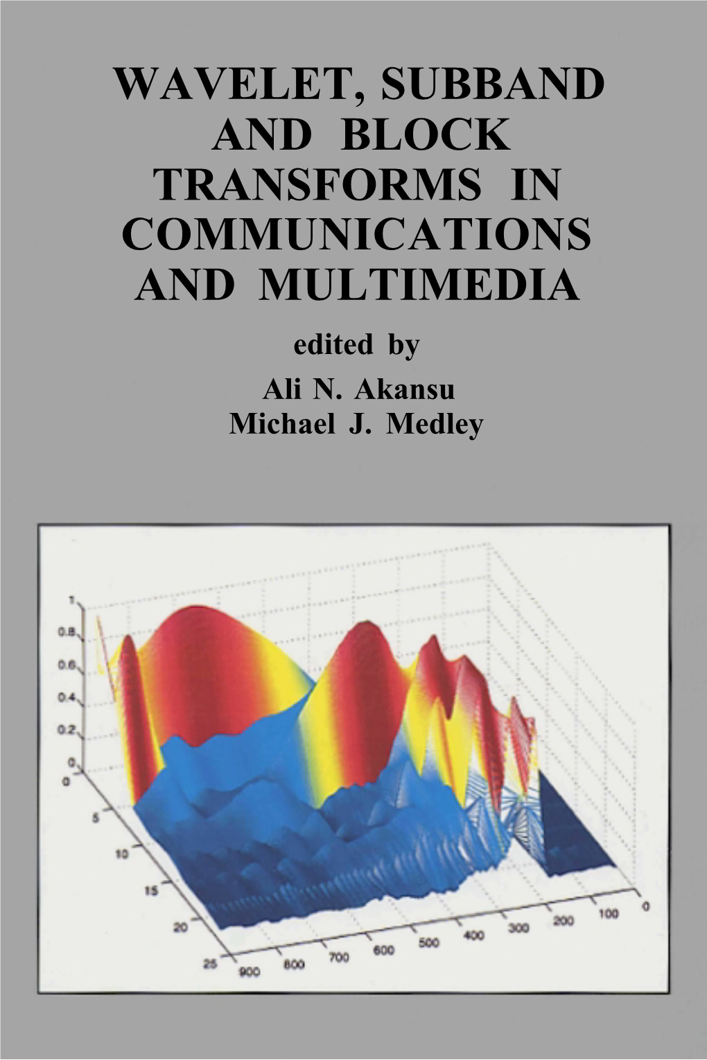 WAVELET, SUBBAND and BLOCK TRANSFORMS in COMMUNICATIONS and MULTIMEDIA Edited by Ali N