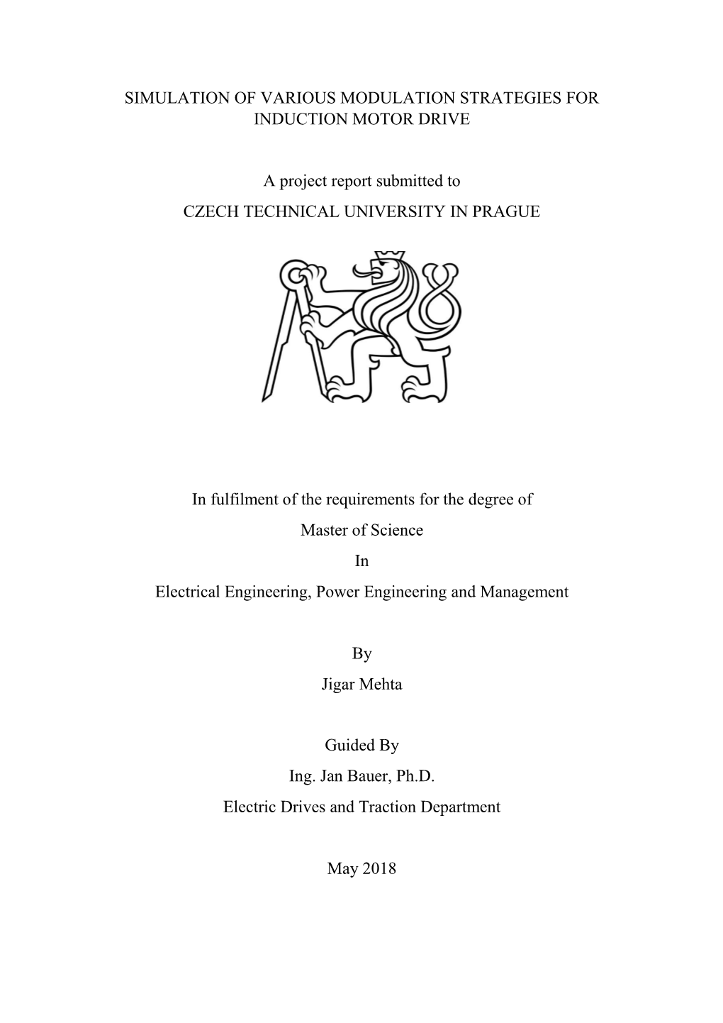 SIMULATION of VARIOUS MODULATION STRATEGIES for INDUCTION MOTOR DRIVE a Project Report Submitted to CZECH TECHNICAL UNIVERSITY I