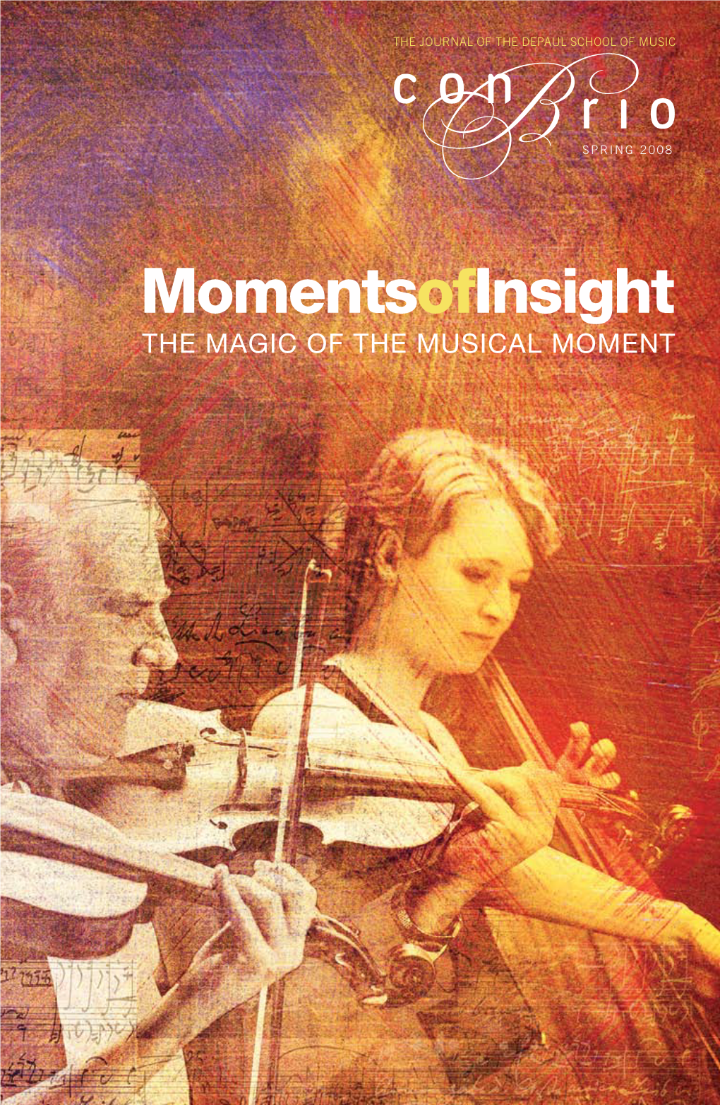 Momentsofinsight the Magic of the Musical Moment Ii Con Brio • SPRING 2008 the Journal of the Depaul School of Music 1