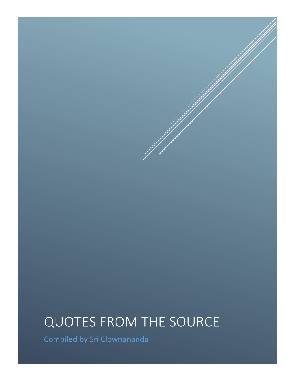 QUOTES from the SOURCE Compiled by Sri Clownananda TABLE of CONTENTS