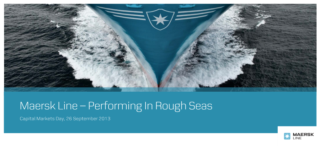 Maersk Line – Performing in Rough Seas Capital Markets Day, 26 September 2013