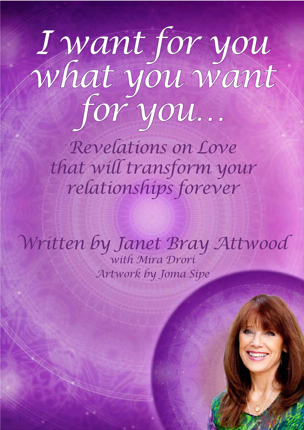 I Want for You What You Want for You… Revelations on Love That Will Transform Your Relationships Forever