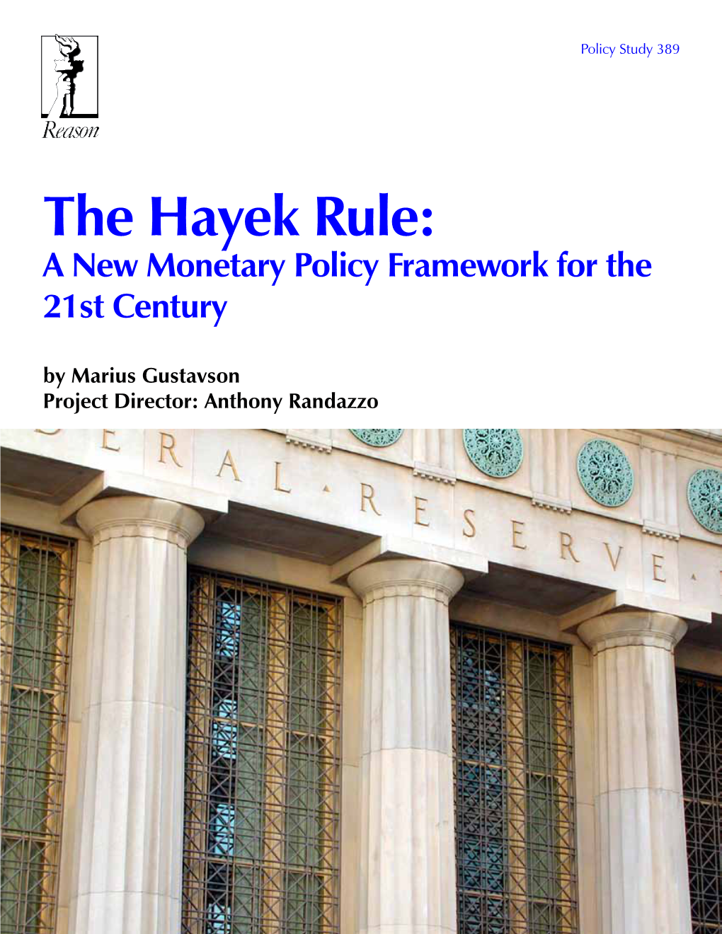 The Hayek Rule: a New Monetary Policy Framework for the 21St Century by Marius Gustavson Project Director: Anthony Randazzo Reason Foundation