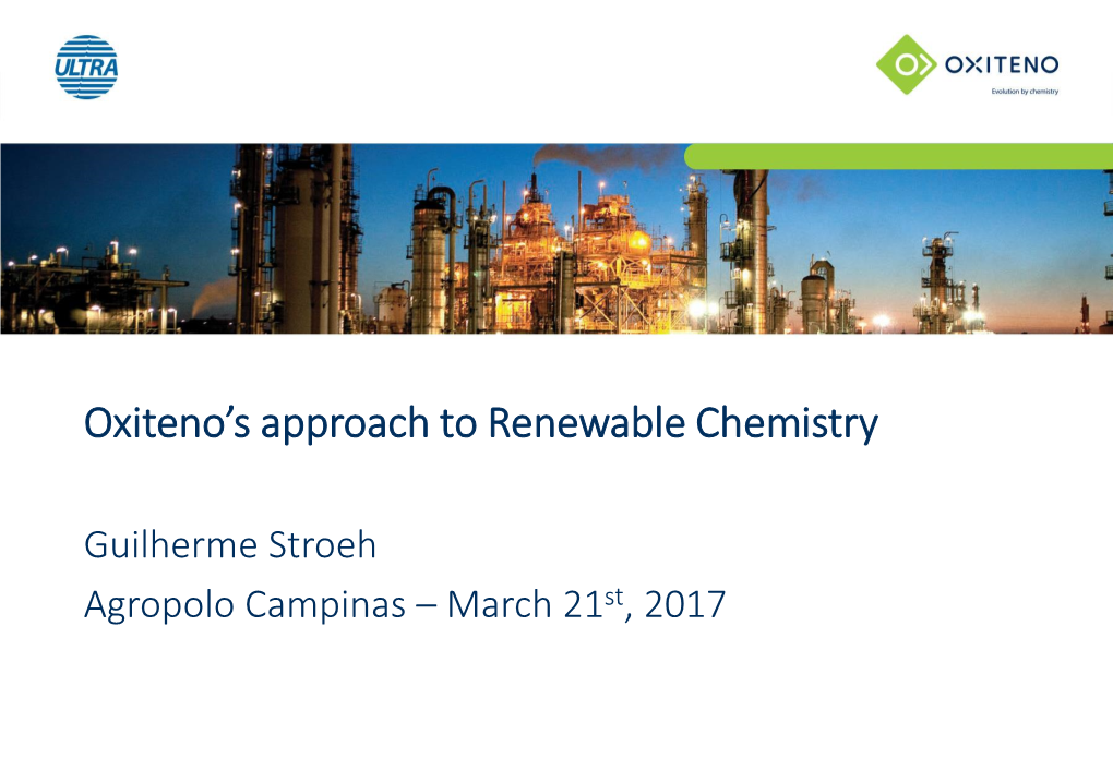 Oxiteno's Approach to Renewable Chemistry Guilherme Stroeh Agropolo Campinas