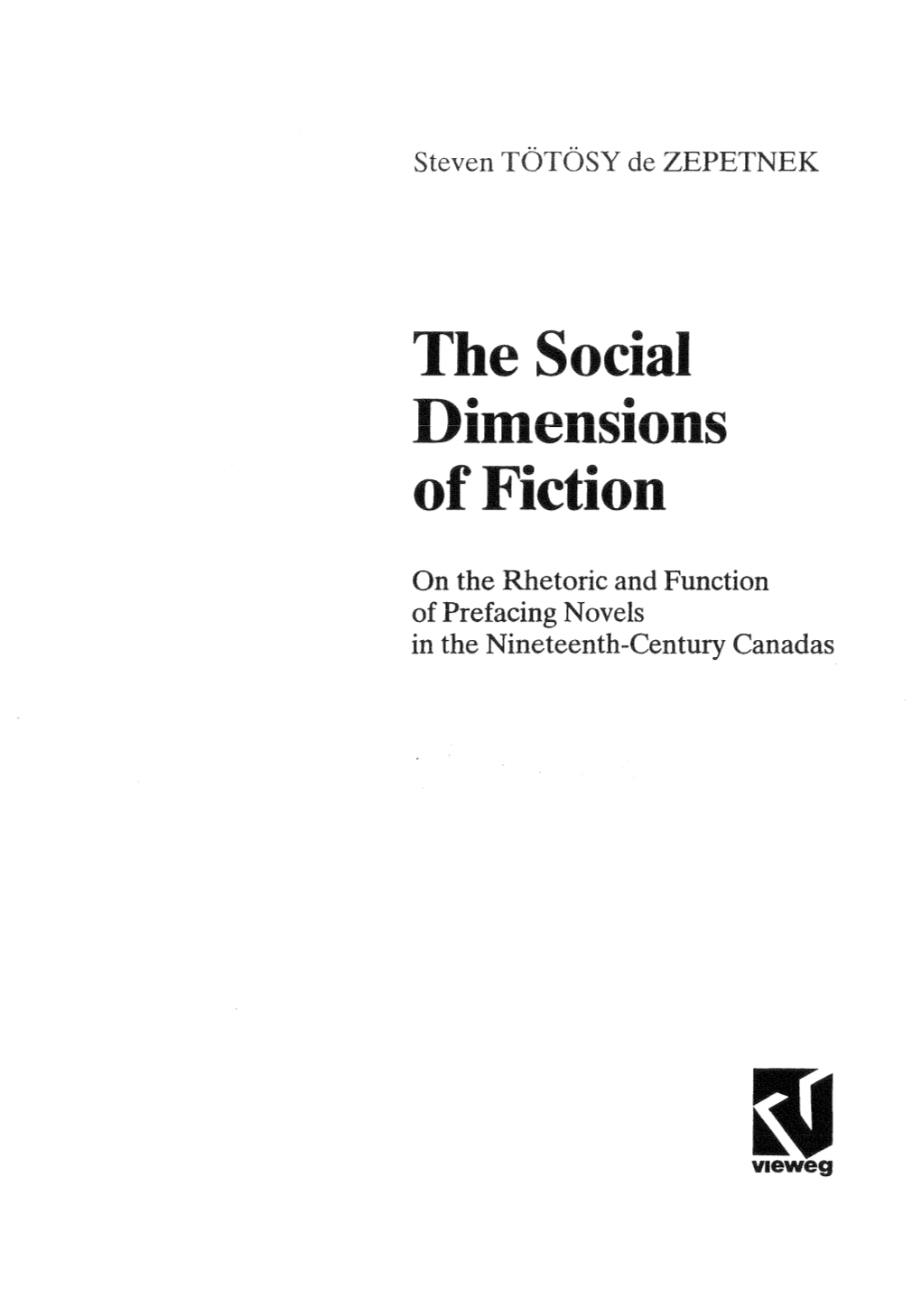 The Social Dimensions of Fiction: on the Rhetoric and Function of Prefacing Novels in the Nineteenth Century Canadas I Steven Totosy De Zepetnek