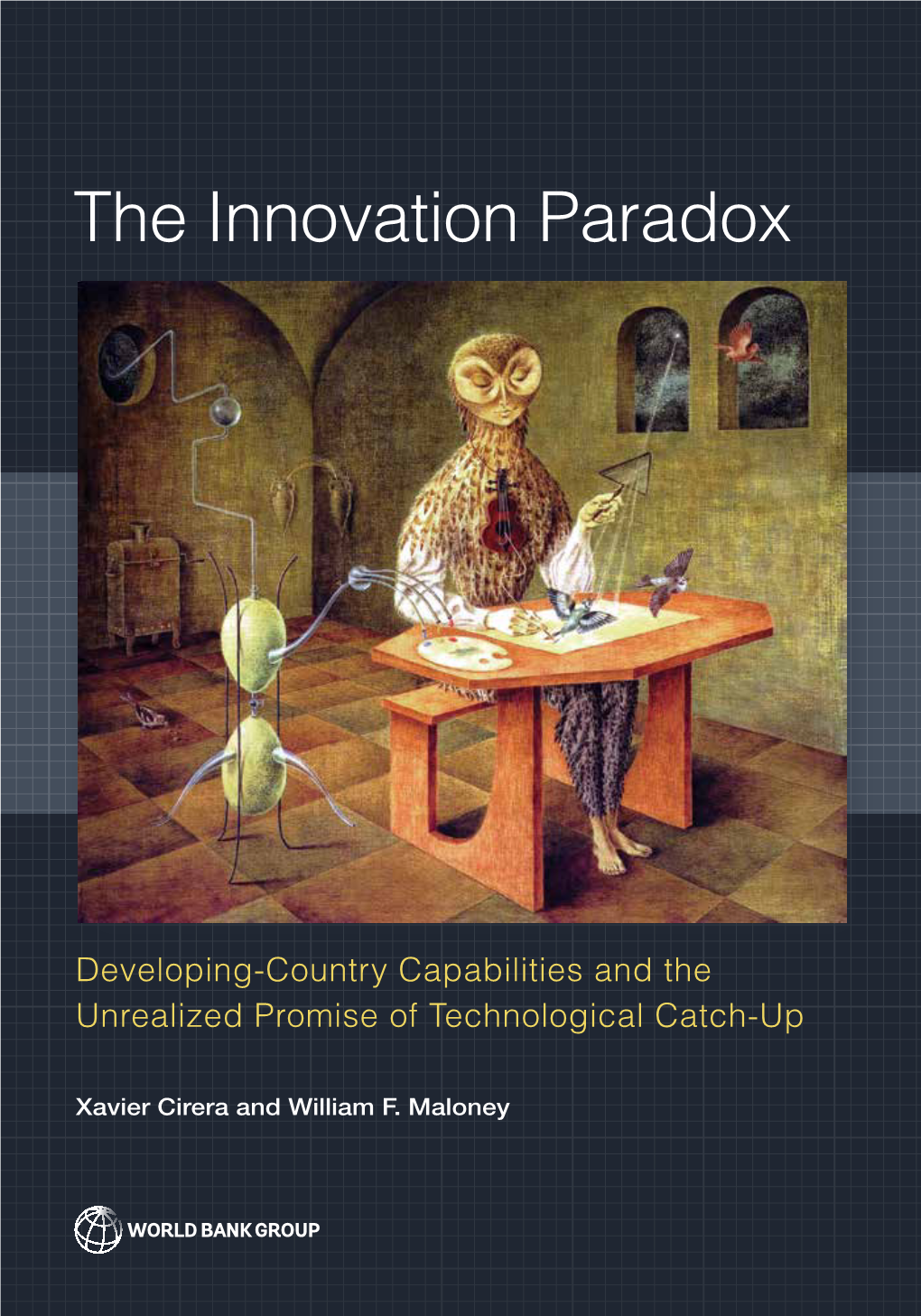 The Innovation Paradox the Innovation Paradox Cirera and Maloney Developing-Country Capabilities and the Unrealized Promise of Technological Catch-Up