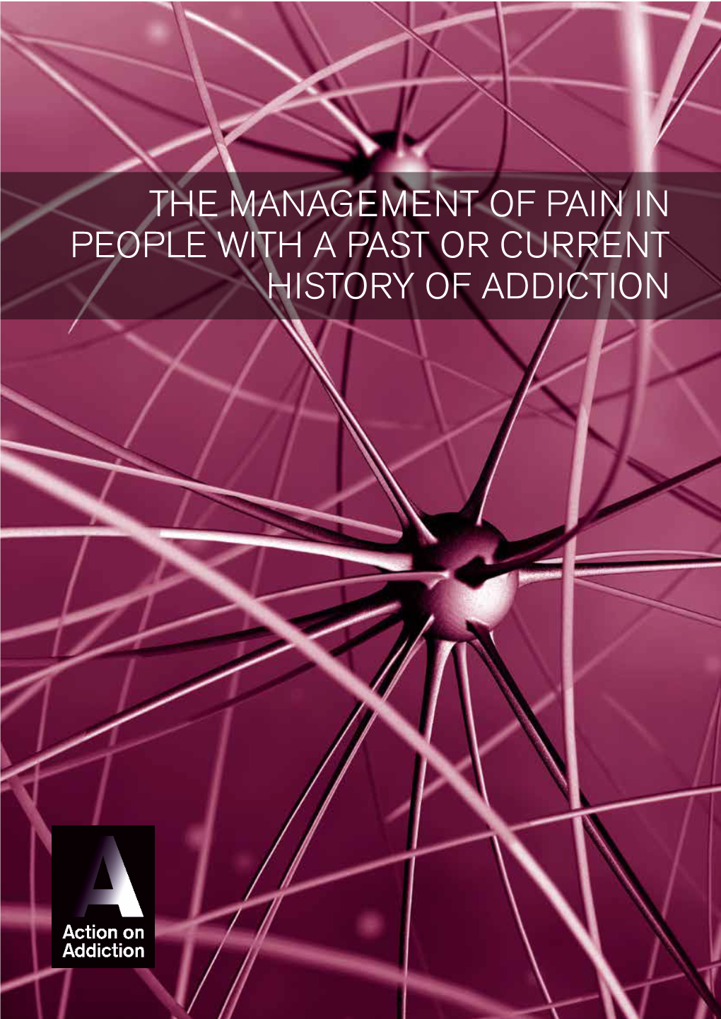 The Management of Pain in People with a Past Or Current History of Addiction