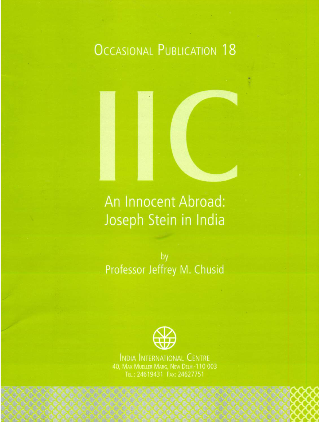 An Innocent Abroad: Joseph Stein in India the Views Expressed in This Publication Are Solely Those of the Author and Not of the India International Centre