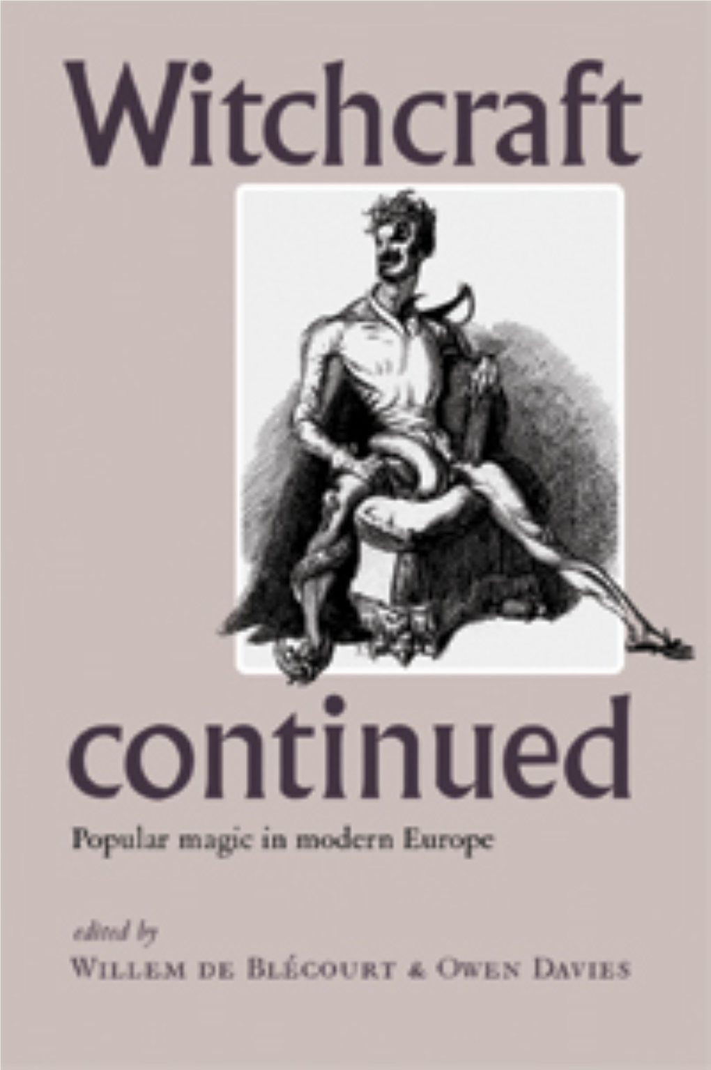 WITCHCRAFT CONTINUED Popular Magic in Modern Europe Edited by Willem De Blécourt and Owen Davies