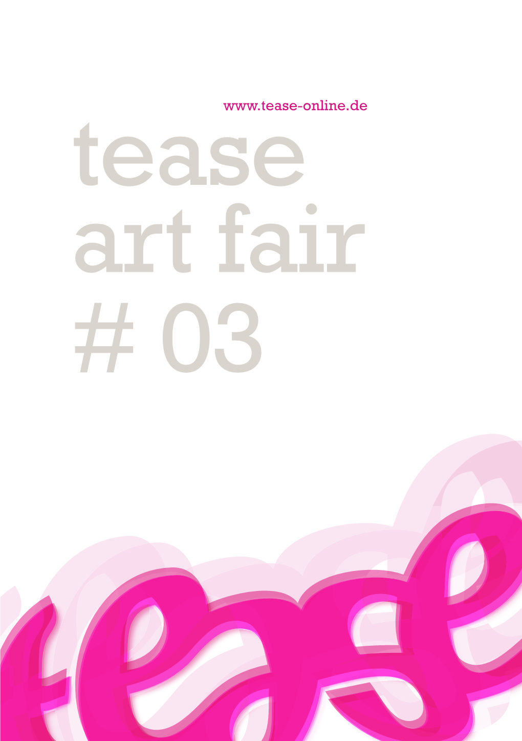 Tease Art Fair # 03 Eröffnung: Mittwoch, 22.04.2009 Ab 18 Uhr 23