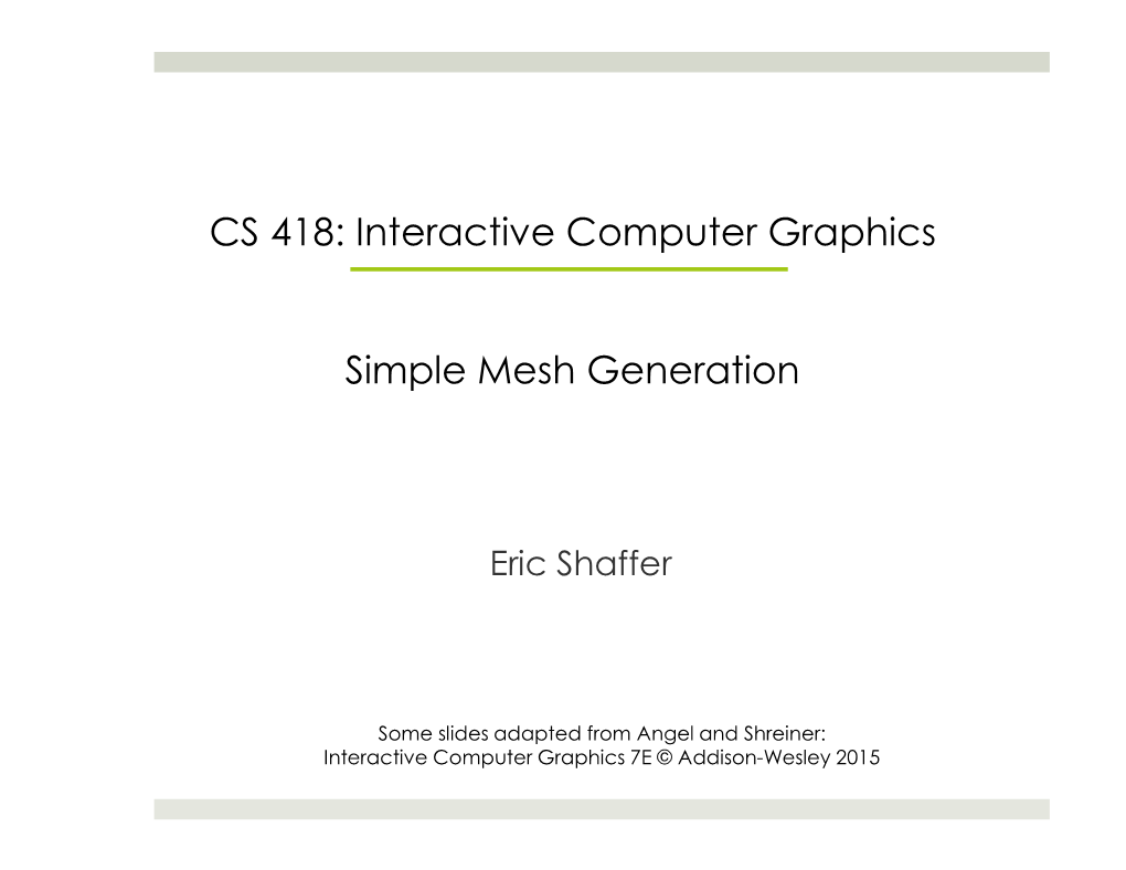 CS 418: Interactive Computer Graphics Simple Mesh Generation