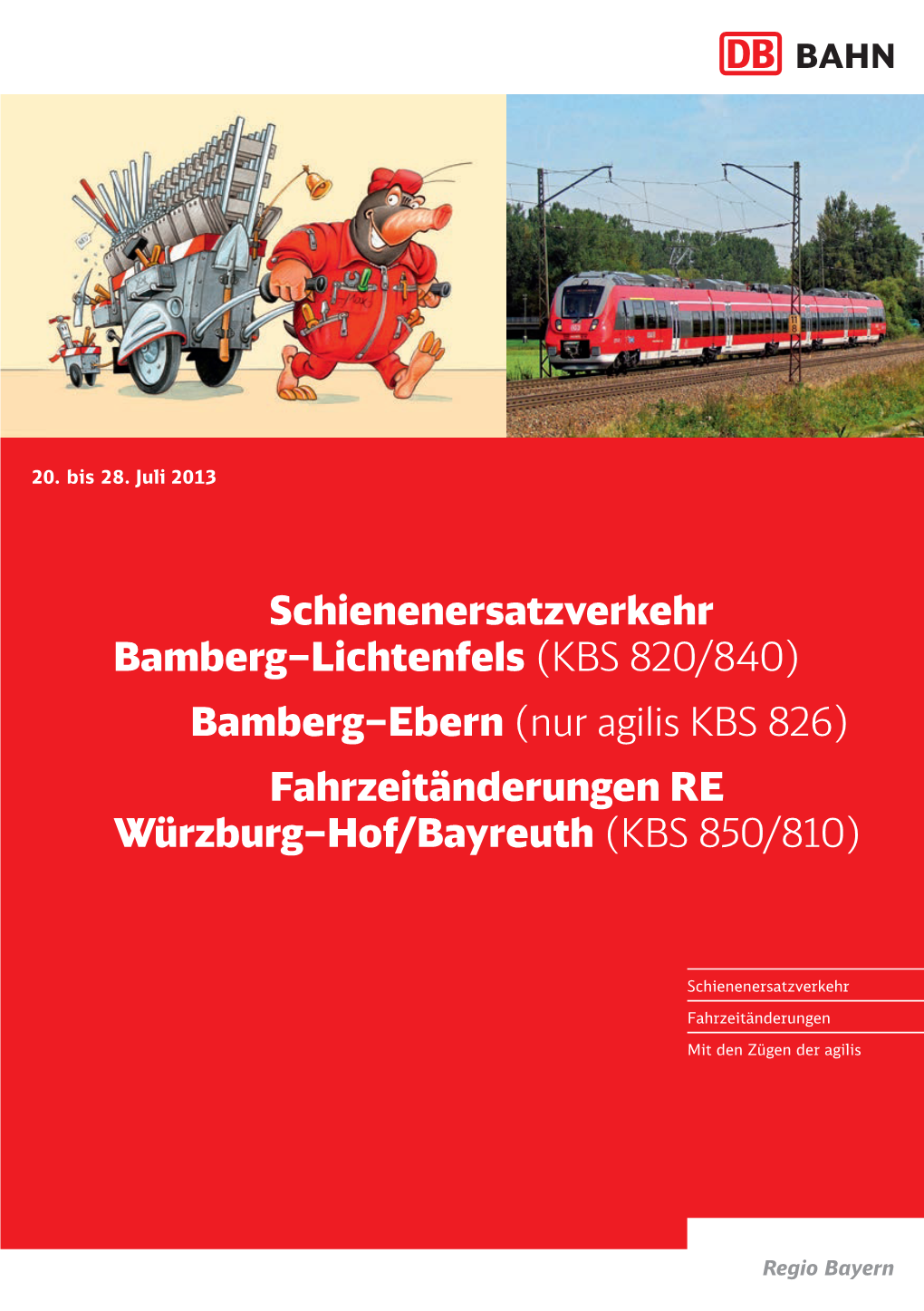 Schienenersatzverkehr Bamberg–Lichtenfels (KBS 820/840) Bamberg–Ebern (Nur Agilis KBS 826) Fahrzeitänderungen RE Würzburg–Hof/Bayreuth (KBS 850/810)