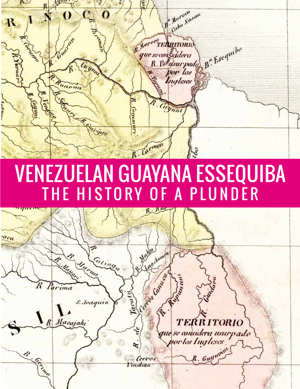 Venezuelan Guayana Essequiba the History of a Plunder 3 the HISTORICAL TRUTH