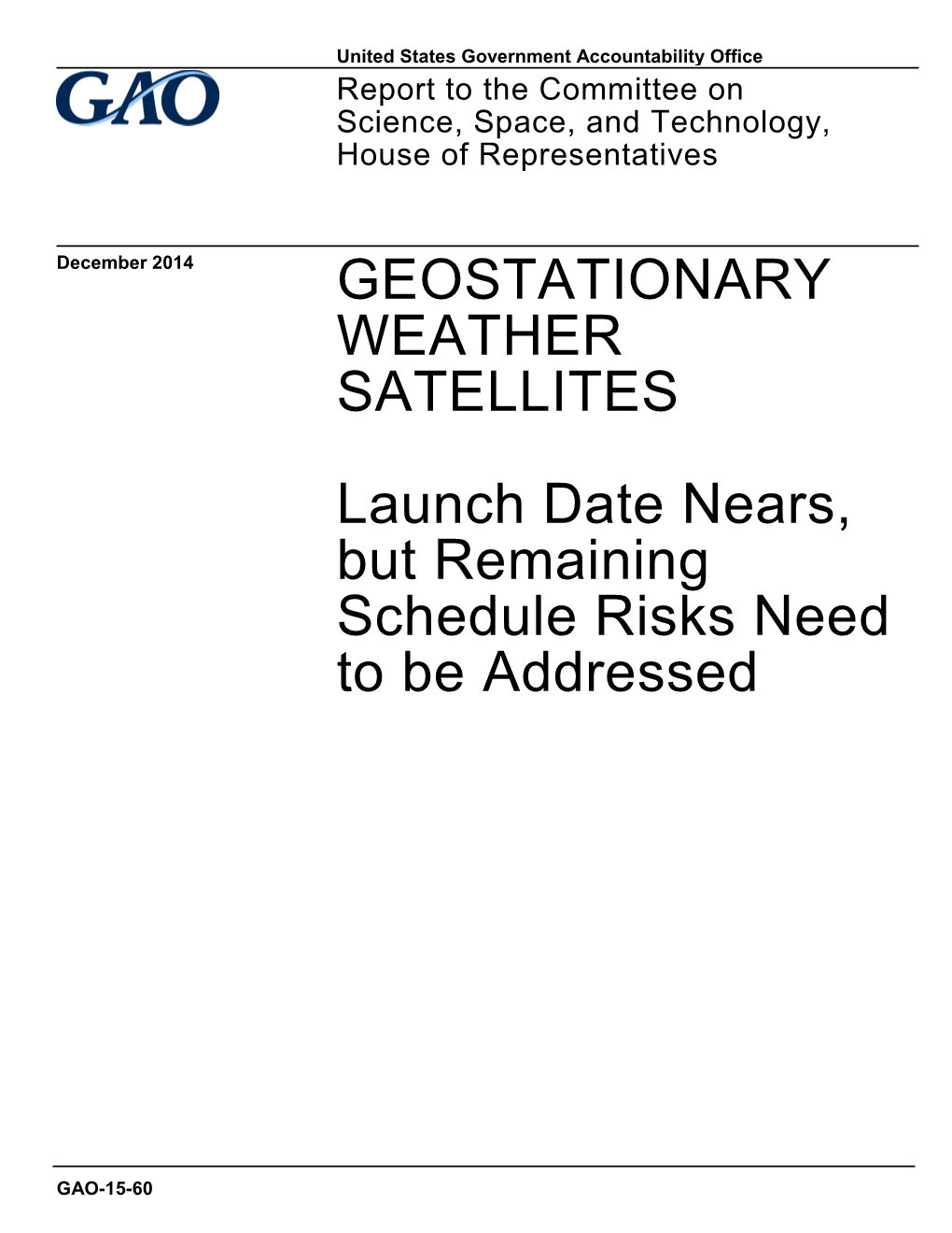 GAO-15-60, GEOSTATIONARY WEATHER SATELLITES: Launch Date Nears, but Remaining Schedule Risks Need to Be Addressed