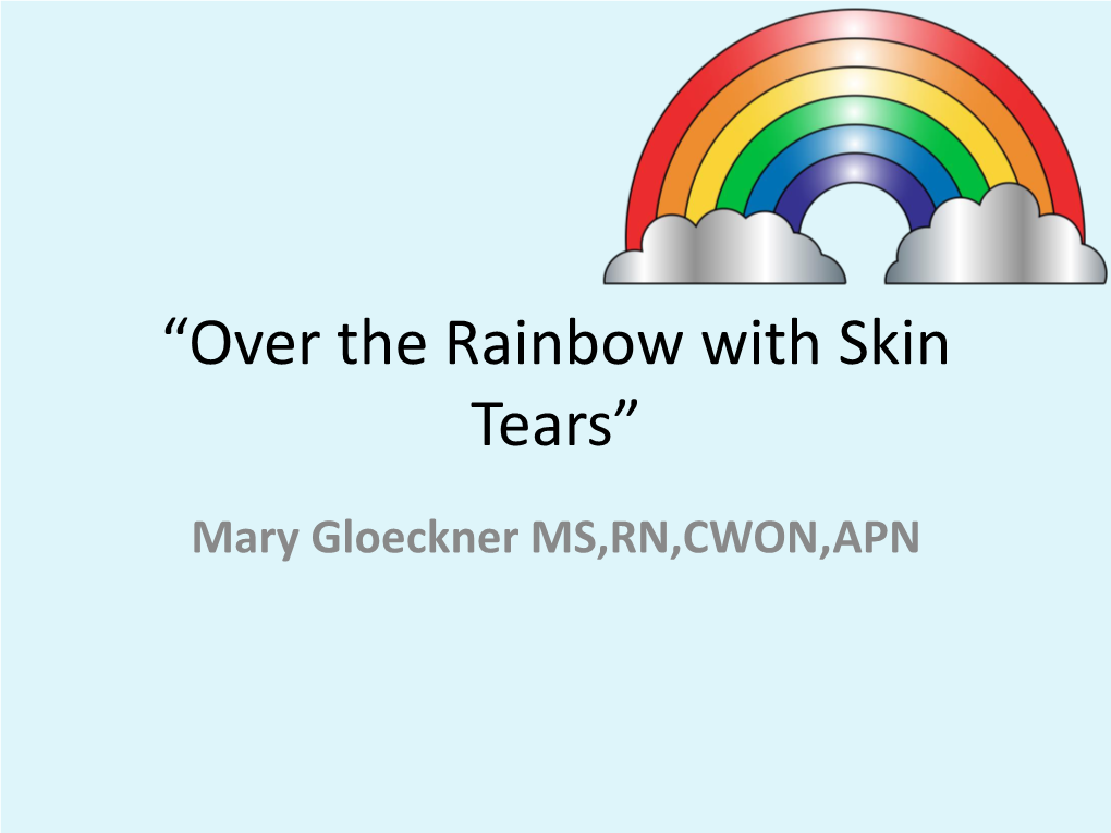 “Over the Rainbow with Skin Tears”