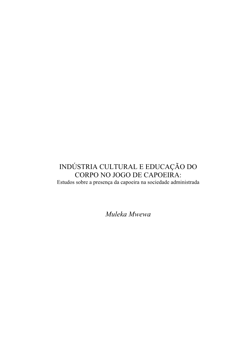 INDÚSTRIA CULTURAL E EDUCAÇÃO DO CORPO NO JOGO DE CAPOEIRA: Estudos Sobre a Presença Da Capoeira Na Sociedade Administrada