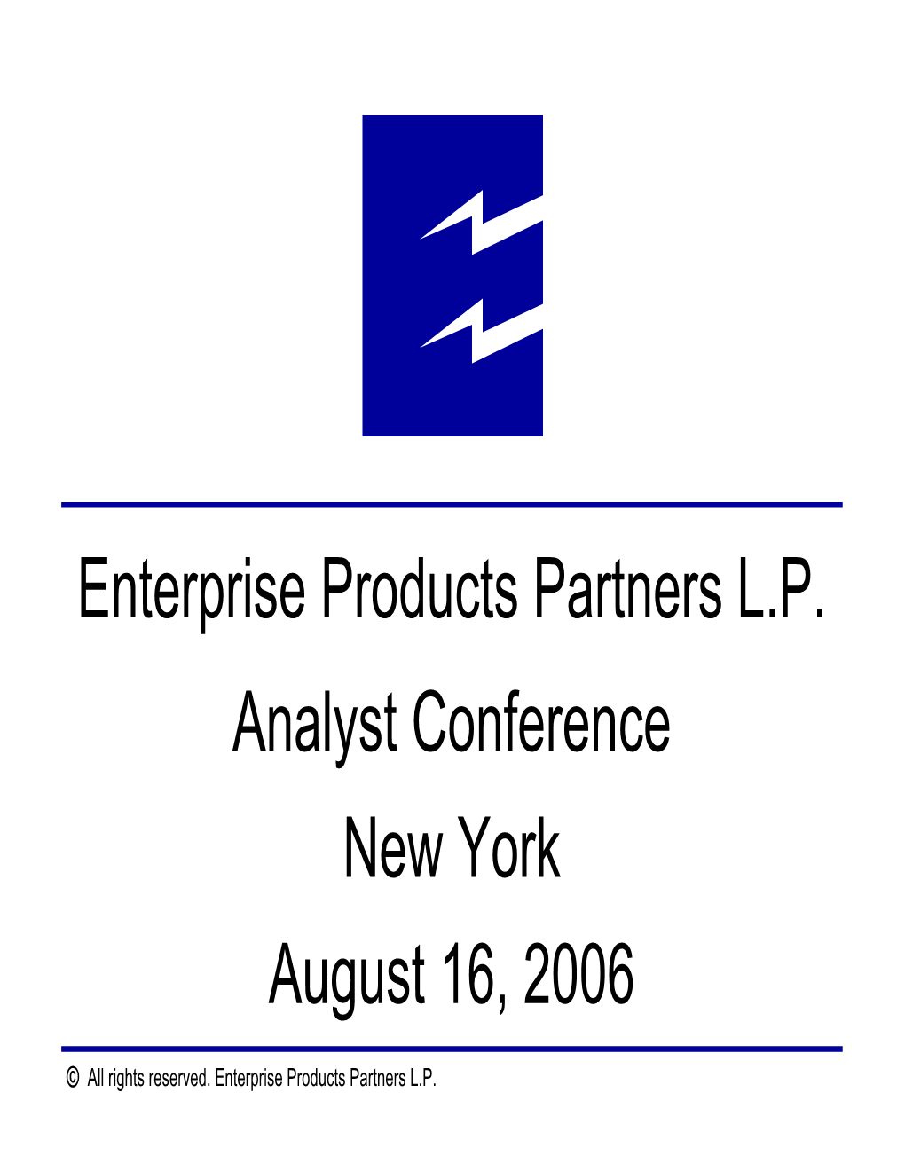 Enterprise Products Partners L.P. Analyst Conference New York August 16, 2006