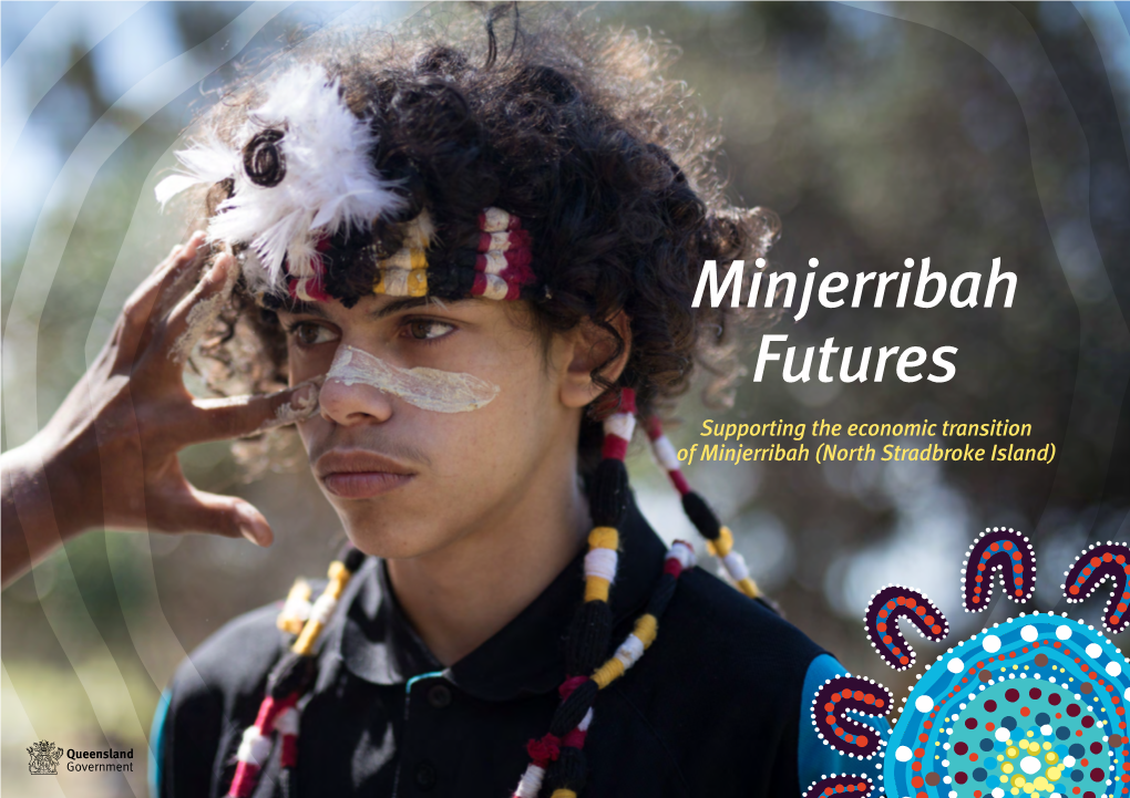 Minjerribah Futures Supporting the Economic Transition of Minjerribah (North Stradbroke Island) Acknowledgment of Country Caring for Country, Culture and People