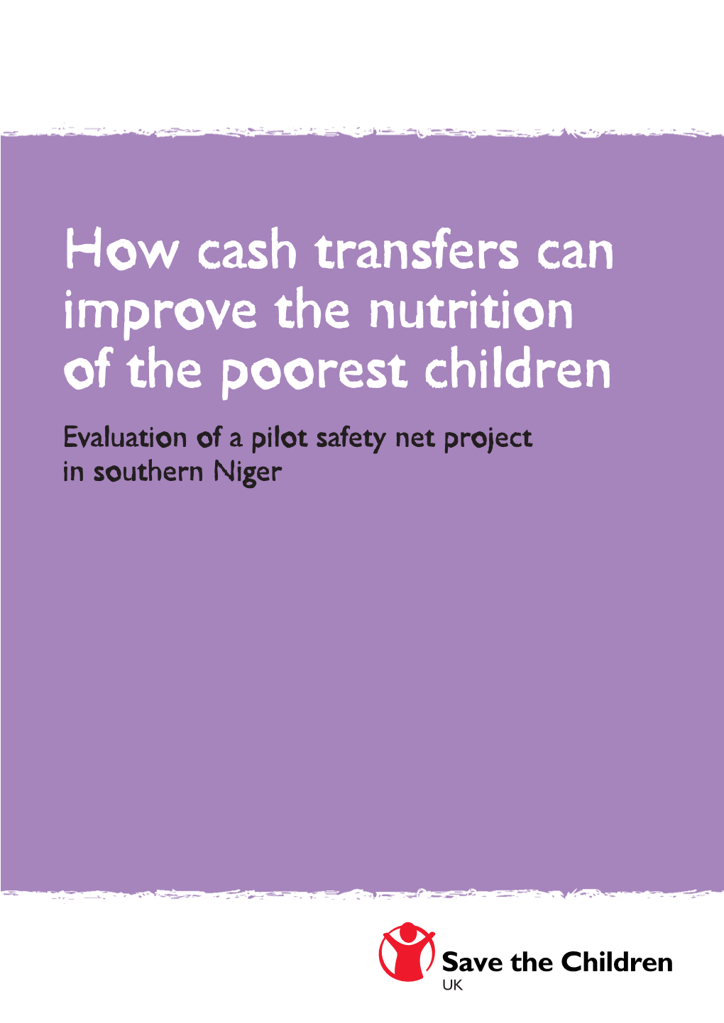 How Cash Transfers Can Improve the Nutrition of the Poorest Children Evaluation of a Pilot Safety Net Project in Southern Niger