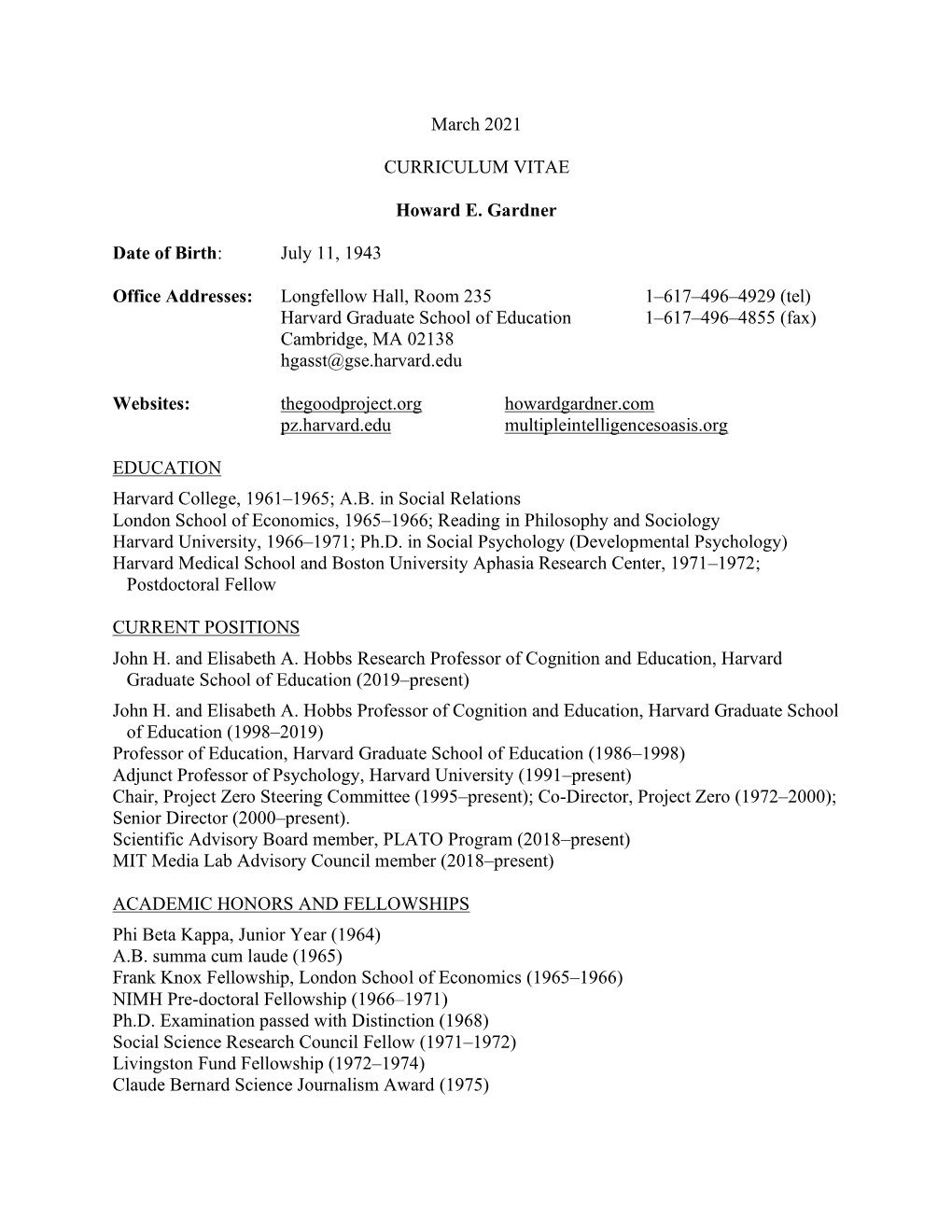 March 2021 CURRICULUM VITAE Howard E. Gardner Date of Birth: July 11, 1943 Office Addresses: Longfellow Hall, Room 235 1–617