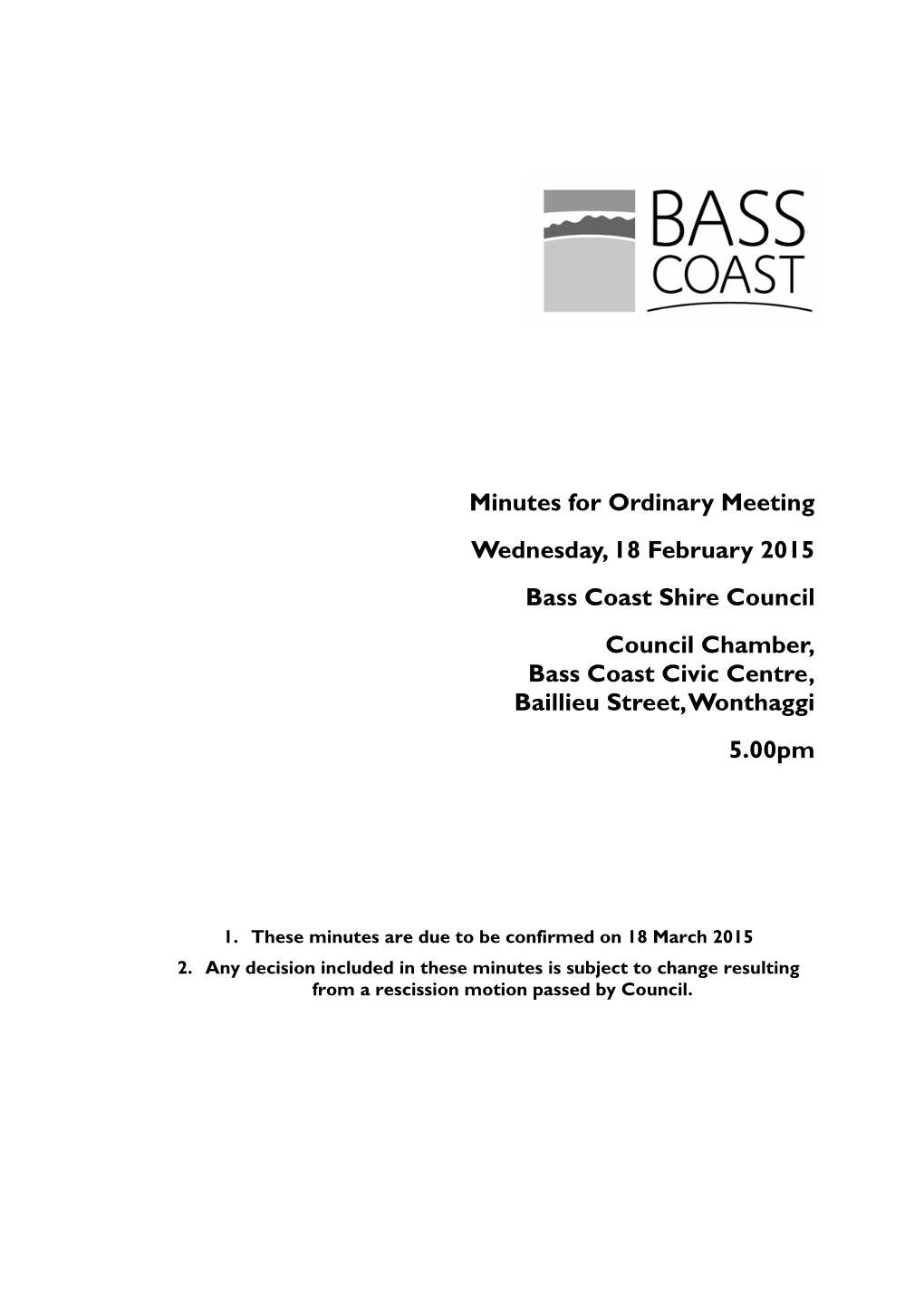 18 February 2015 Bass Coast Shire Council Council Chamber, Bass Coast Civic Centre, Baillieu Street, Wonthaggi 5.00Pm