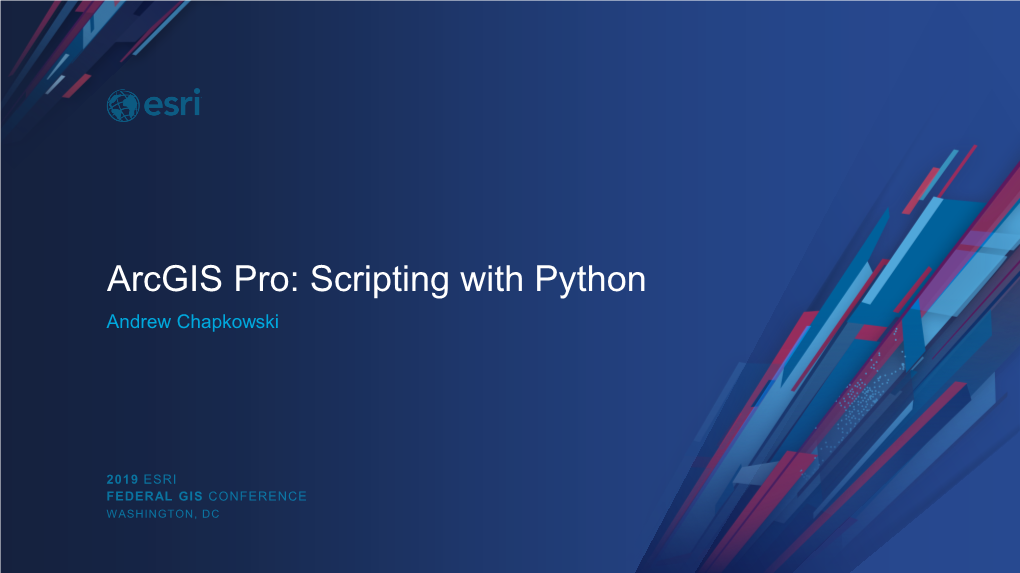 Arcgis Pro: Scripting with Python Andrew Chapkowski Overview