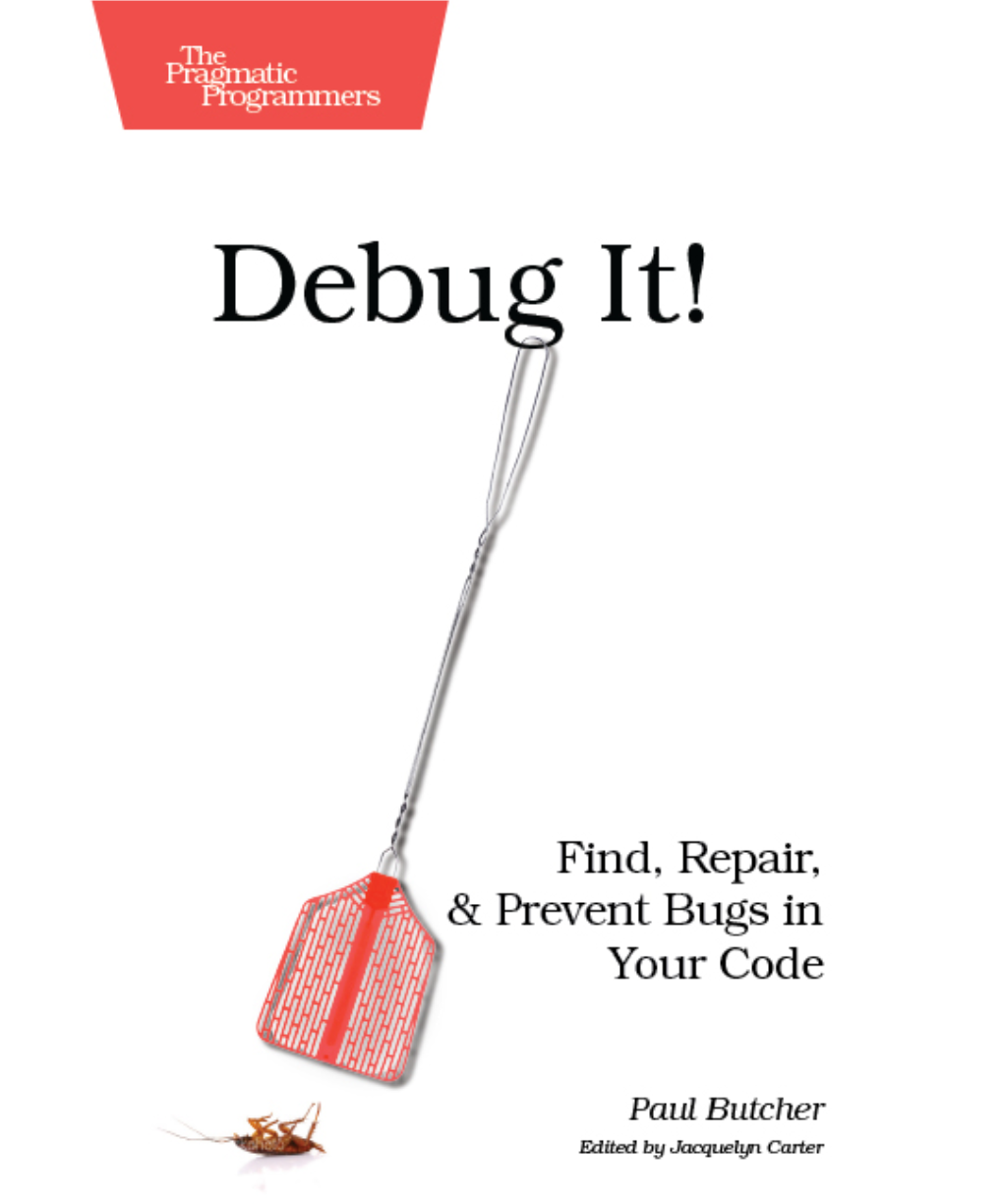 Debug It! Find, Repair, and Prevent Bugs in Your Code