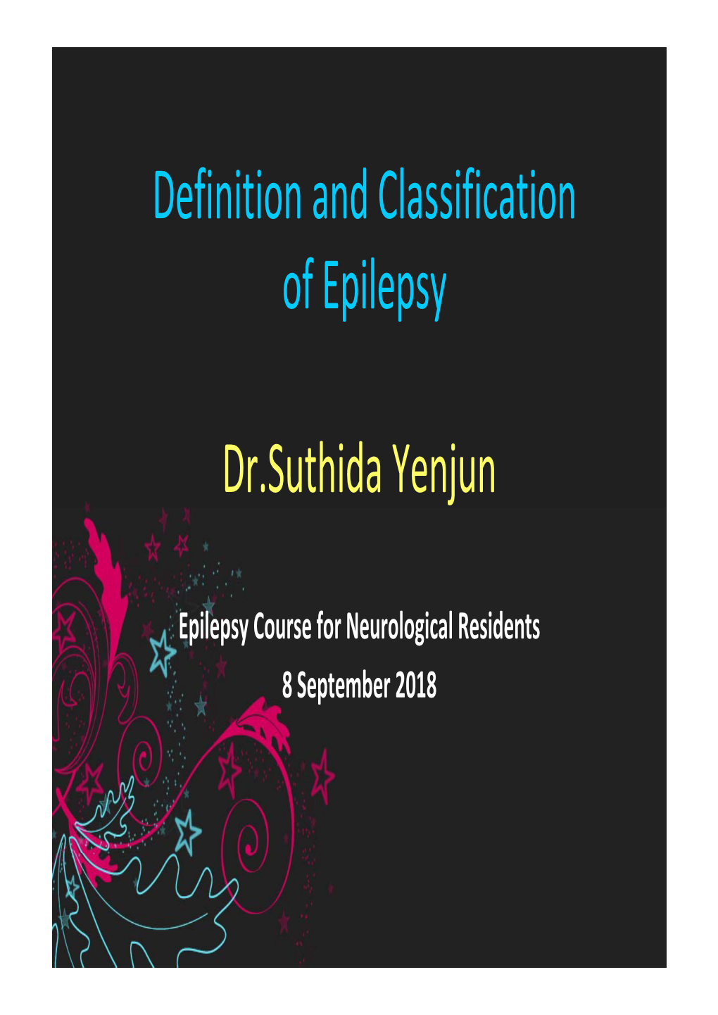 Definition and Classification of Epilepsy Dr.Suthida Yenjun