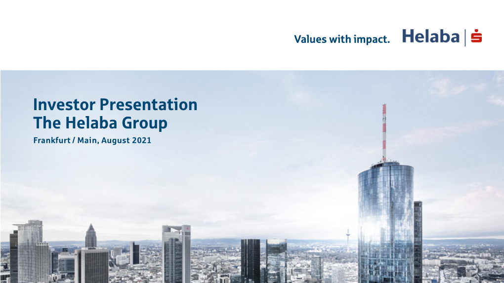 Investor Presentation the Helaba Group Frankfurt / Main, August 2021