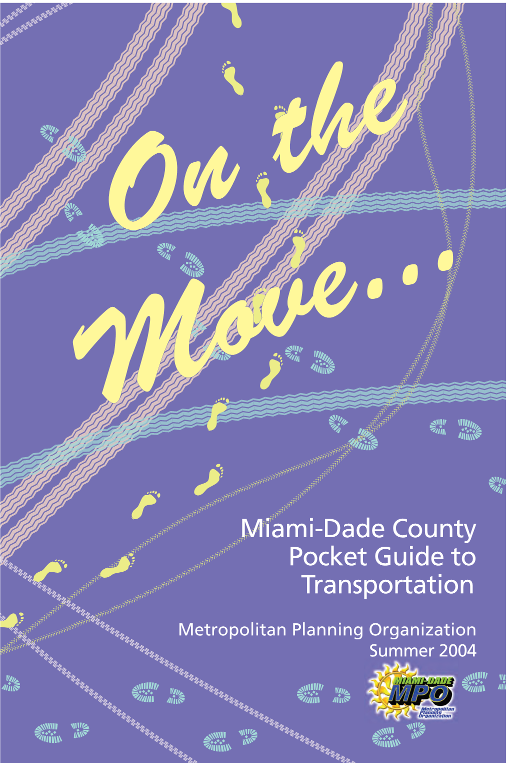On the Move.. Miami-Dade County Pocket Guide to Transportation, Summer 2004