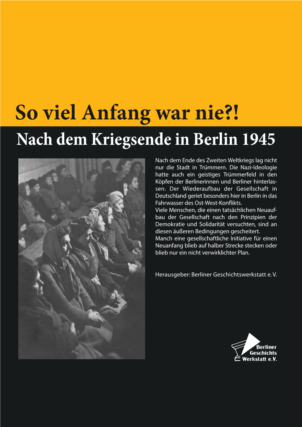 So Viel Anfang War Nie?! Nach Dem Kriegsende in Berlin 1945