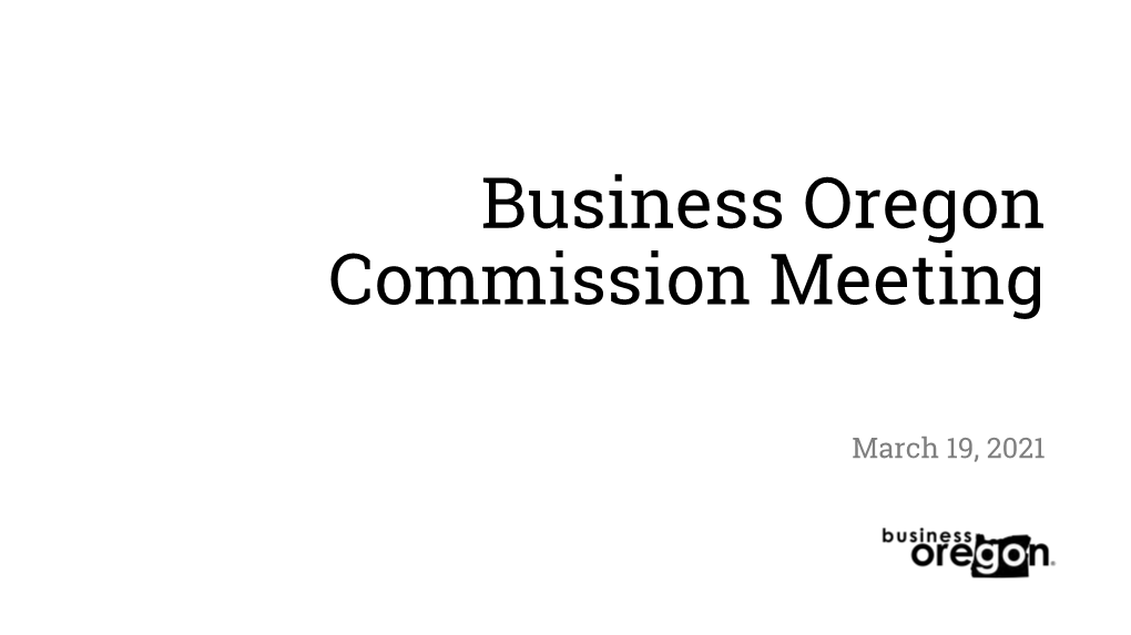 Business Oregon Commission March 2021 Meeting Materials