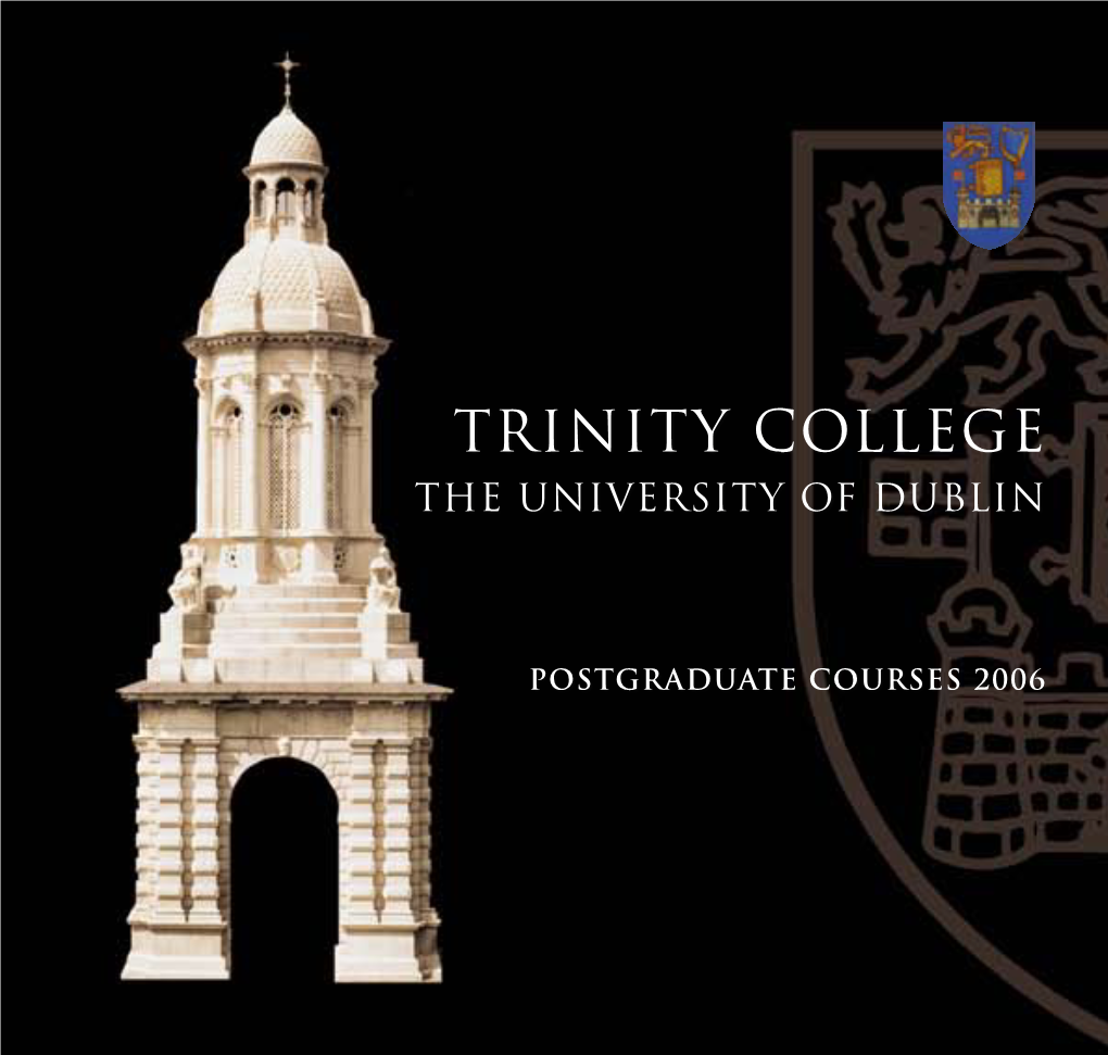 Trinity College Dublin Offers Research Degrees (M.Litt., Became a Postgraduate Student M.Sc., and Ph.D.) Across All Fields of Study