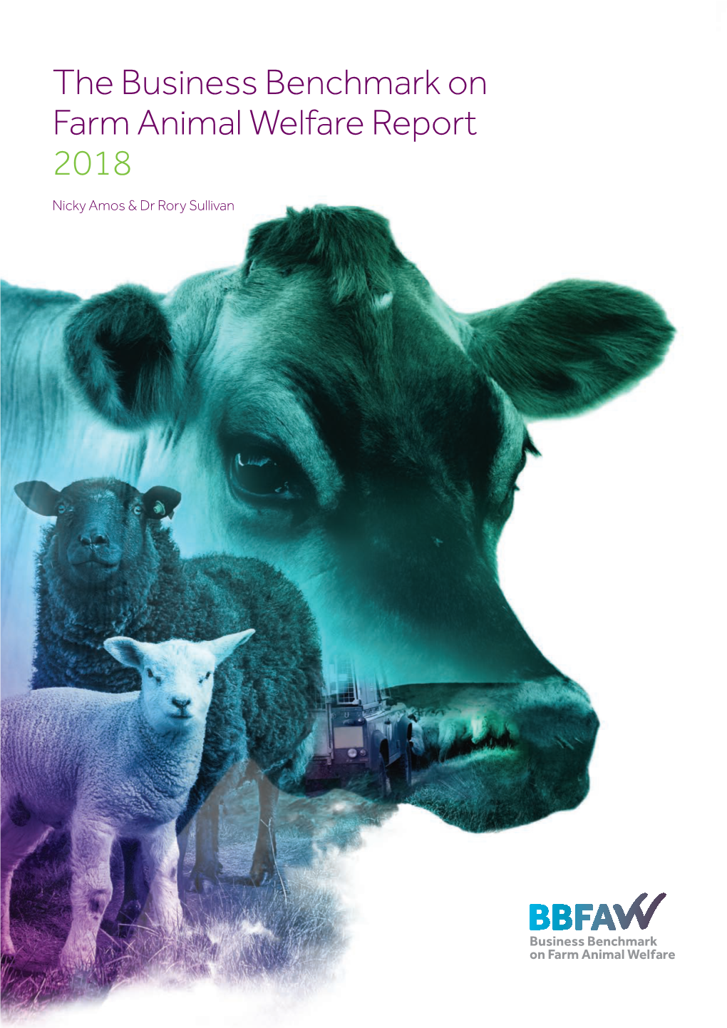 The Business Benchmark on Farm Animal Welfare Report 2018 Nicky Amos & Dr Rory Sullivan