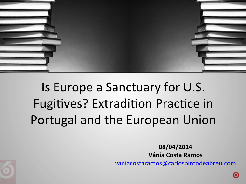 Is Europe a Sanctuary for U.S. Fugi Ves? Extradi on Prac Ce In