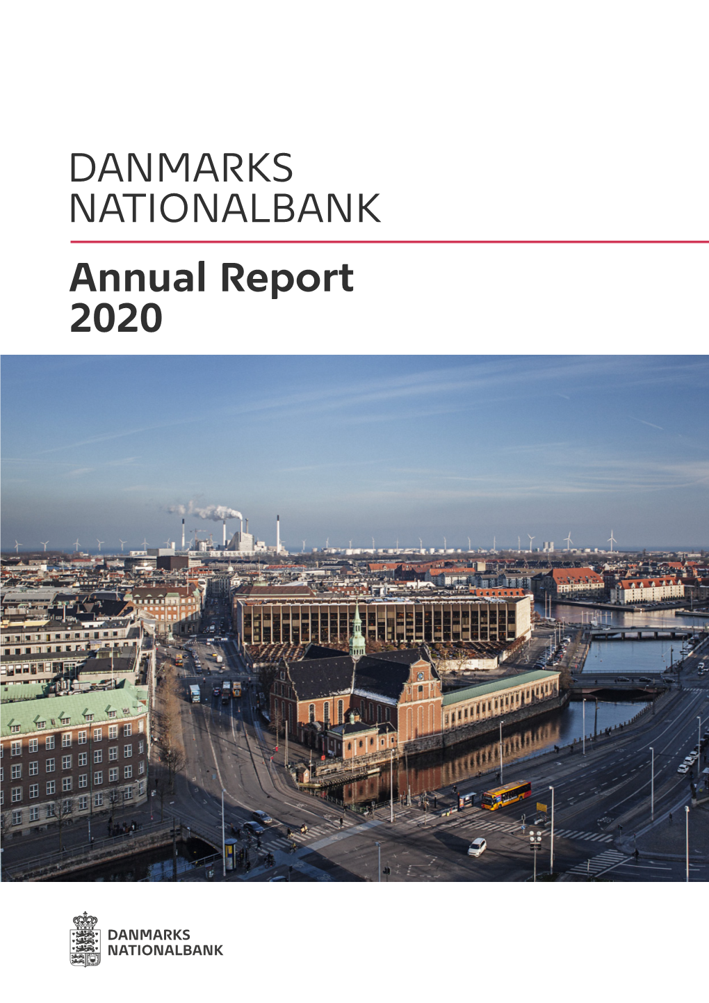 DANMARKS NATIONALBANK Annual Report 2020 2 DANMARKS NATIONALBANK ANNUAL REPORT 2020 DANMARKS NATIONALBANK Annual Report 2020