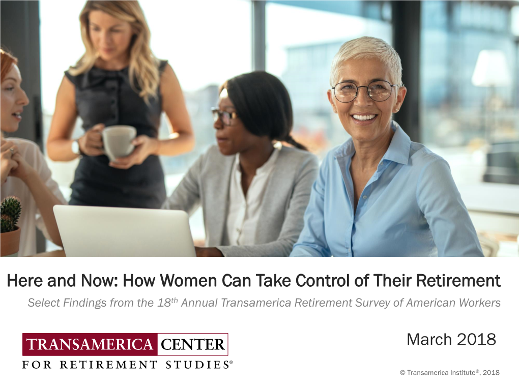 How Women Can Take Control of Their Retirement Select Findings from the 18Th Annual Transamerica Retirement Survey of American Workers