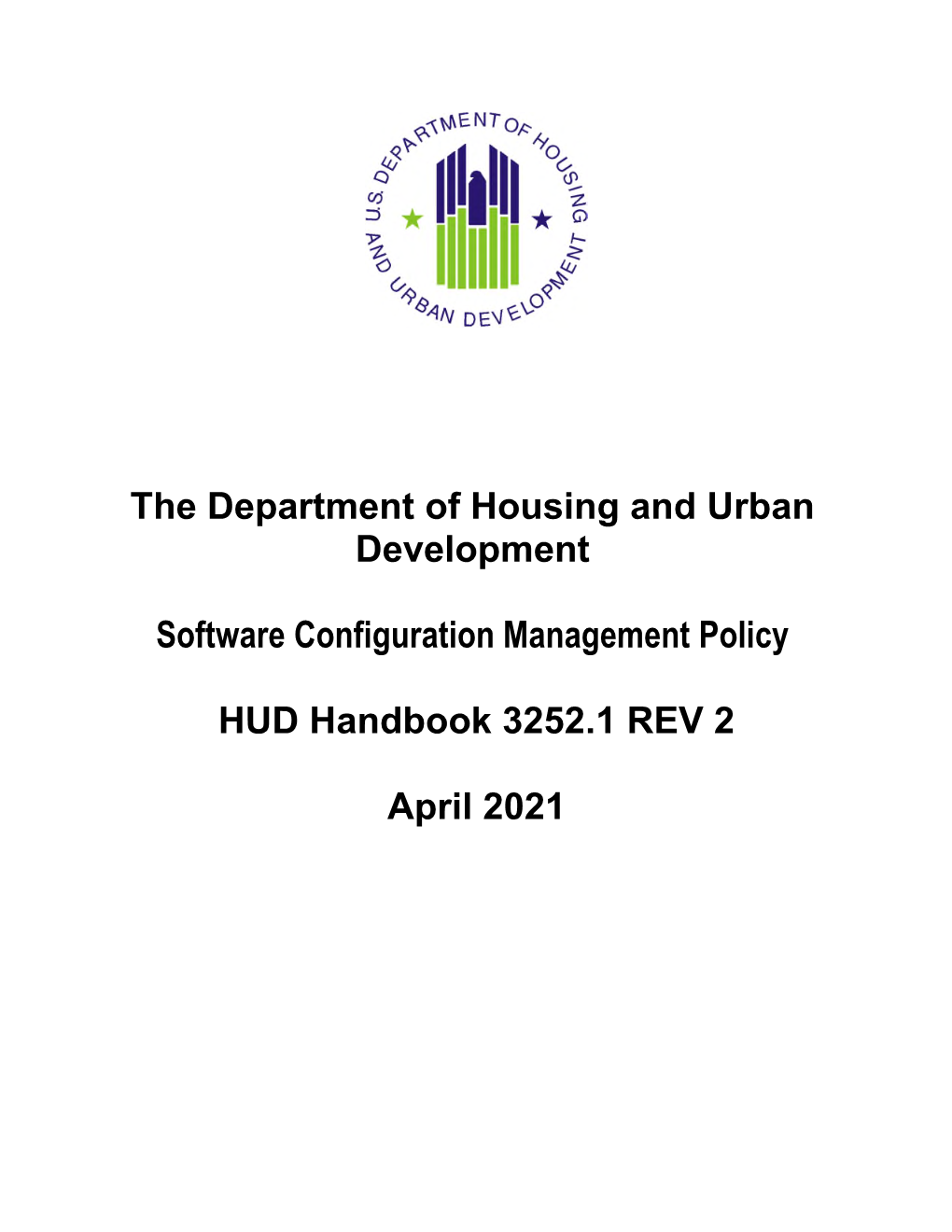 The Department of Housing and Urban Development Software Configuration Management Policy HUD Handbook 3252.1 REV 2 April 2021