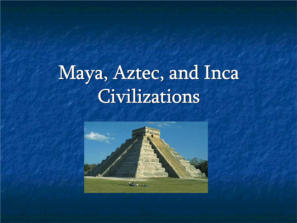 Maya, Aztec, and Inca Civilizations Mesoamerica