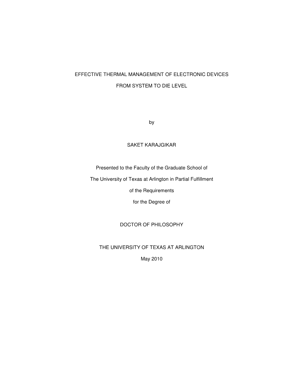 EFFECTIVE THERMAL MANAGEMENT of ELECTRONIC DEVICES from SYSTEM to DIE LEVEL by SAKET KARAJGIKAR Presented to the Faculty Of