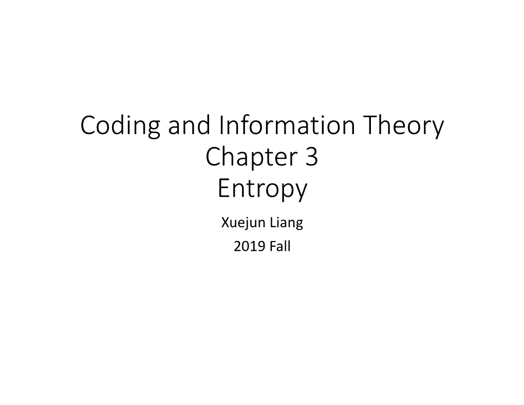 Coding and Information Theory Chapter 3 Entropy Xuejun Liang 2019 Fall Chapter 3: Entropy