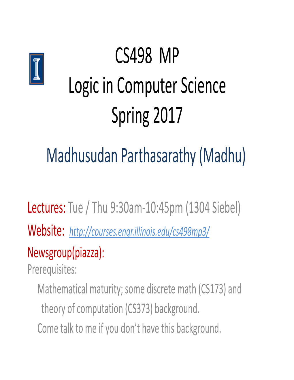 CS498 MP Logic in Computer Science Spring 2017 Madhusudan Parthasarathy (Madhu)